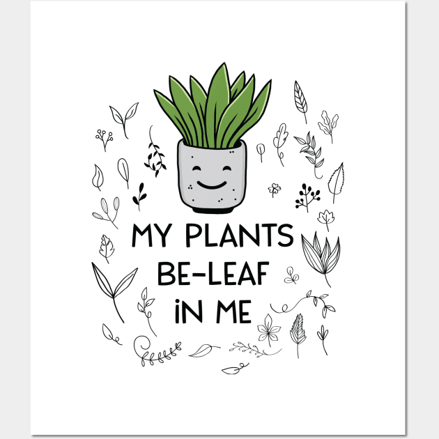 Beleaf In Yourself My Plants Beleaf In Me Funny Plant Lover Wall Art by Suchmugs